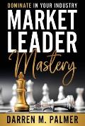 Market Leader Mastery: Dominate in Your Industry