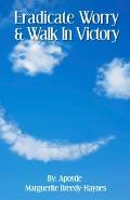 Eradicate Worry & Walk In Victory