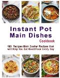 Instant Pot Main Dishes Cookbook: 100 Recipes Main Cooker Recipes that will Help You Eat Good Food Every Day