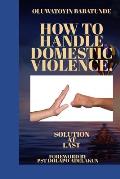 How to Handle Domestic Violence: Solution At Last