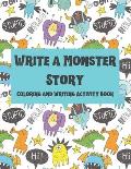 Write a Monster Story: Coloring and Writing Activity Book for Kids. Write 25 Monster Stories. Handwriting Practice Workbook for Primary Schoo