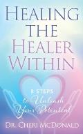 Healing the Healer Within: 8 Steps to Unleash Your Potential