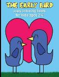 The Early Bird - Easy Coloring Book for Kids Ages 2-4: Fun Filled Activity Book for Toddlers - Bird Themed Coloring Pages with Adorable Bird Designs t