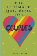 The Ultimate Quiz Book for Couples: A Fun & Compatible Love Test Activity Book. A Question Book for Married Couples and Young Relationships.