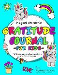Magical Unicorn Gratitude Journal For Kids: With Daily Prompts and Questions