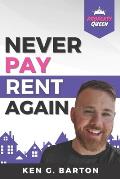 Never Pay Rent Again: How To Build Wealth & Stop Paying Other People's Bills