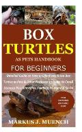 Box Turtles as Pets Handbook for Beginners: Detailed Guide on How to Effectively Raise Box Turtle as Pets & Other Purposes; Includes Its Care& Disease