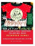 How To Play Rudolph's Ugly Christmas Sweaters Coloring Book Reindeer Games: Coloring Book Laughter Therapy for Adults, Kids, Family