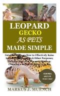 Leopard Gecko as Pets Made Simple: Detailed Guide on How to Effectively Raise Leopard Gecko as Pets & Other Purposes; Includes Its Care& Diseases; Fee
