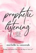 Prophetic Listening(TM): Hearing God's Voice with Clarity, Confidence & Confirmation