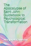 The Apocalypse of Saint John: Guidebook to Psychological Transformation