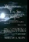 Whatsoever You Say . . .: What We Speak from Our Mouths Will Either Bless or Curse Us and Others