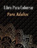Libro para Colorear para Adultos: Adult Coloring Book, Stress Relieving Designs Animals, Mandalas, Flowers, Paisley Patterns And So Much More: (Colori