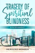 Tragedy of Spiritual Blindness.: Discernment.