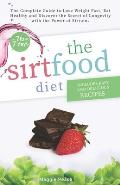 Sirtfood Diet: The Complete Guide to Lose Weight Fast, Eat Healthy and Discover the Secret of Longevity with the Power of Sirtuin. In