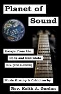 Planet of Sound: Essays From the Rock and Roll Globe Era (2018-2020)
