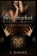 Twice Marked Witches and Wolves: Deadly Secrets Novella