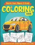 Trucks, Cars, Planes & Boats Coloring Book: Transportation Coloring Pages for Kids Ages 4-8