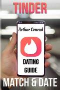 Tinder Dating Guide: Match and Date with the Full Tinder Experience Through the Best Guide for Men