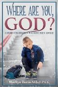 Where Are You, God: A Story for Children Who Have Been Abused