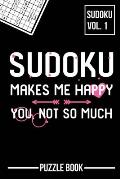 Sudoku Makes Me Happy You Not So Much Puzzle Book Volume 1: 200 Challenging Puzzles