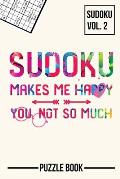 Sudoku Makes Me Happy You Not So Much Puzzle Book Volume 2: 200 Challenging Puzzles