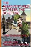 The Misadventures of Peter, the Detective: ( the Clueless One )