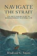 Navigate the Strait: One Guy's Thoughts on the Narrow Passage to Eternal Life