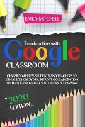 Teach Online With Google Classroom: Classroom Helps Students and Teachers to Organize Homework, Improve Collaboration and Foster More Efficient Distan