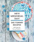 Hey! 345 Yummy Memorial Day Recipes: Best Yummy Memorial Day Cookbook for Dummies