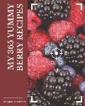 My 365 Yummy Berry Recipes: From The Yummy Berry Cookbook To The Table
