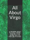 All About Virgo: An Astrological Guide to Personality, Friendship, Compatibility, Love, Marriage, Career, and More! Large Print Edition