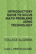 Introductory Guide to Solve Math Problems Using Technology: College Algebra