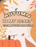 Autumn in My Heart Coloring Book for Adults: Featuring Autumn illustration for Adults Relaxatino & Stress Relieving (8.5 x 11) (Gift For Adults, Men