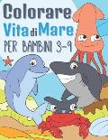 Vita di Mare Colorare Per Bambini 3-9: Libro da Colorare Animali Marini - Carini Creature del Mare