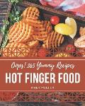 Oops! 365 Yummy Hot Finger Food Recipes: The Best Yummy Hot Finger Food Cookbook on Earth