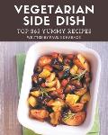 Top 365 Yummy Vegetarian Side Dish Recipes: Cook it Yourself with Yummy Vegetarian Side Dish Cookbook!