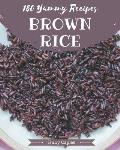 150 Yummy Brown Rice Recipes: A Timeless Yummy Brown Rice Cookbook