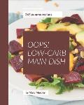 Oops! 365 Yummy Low-Carb Main Dish Recipes: A Yummy Low-Carb Main Dish Cookbook to Fall In Love With