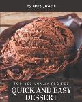Top 250 Yummy Quick and Easy Dessert Recipes: A Yummy Quick and Easy Dessert Cookbook for Effortless Meals