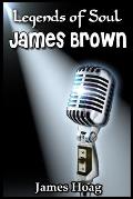 Legends of Soul - James Brown: An unauthorized fan tribute