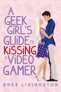 A Geek Girl's Guide to Kissing a Video Gamer: A Stand Alone Romantic Comedy