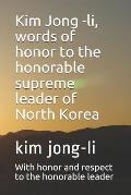 Kim Jong -il, words of honor to the honorable supreme leader of North Korea: kim jong-il