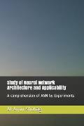Study of Neural Network Architecture and Applicability: A comprehension of ANN by Experiments