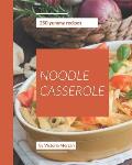 250 Yummy Noodle Casserole Recipes: A Timeless Yummy Noodle Casserole Cookbook