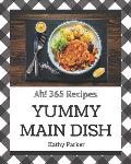 Ah! 365 Yummy Main Dish Recipes: A Yummy Main Dish Cookbook for Your Gathering