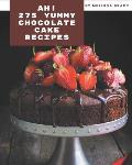 Ah! 275 Yummy Chocolate Cake Recipes: I Love Yummy Chocolate Cake Cookbook!