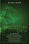 Arquitectura Limpia: 3 en 1- Gu?a para principiantes + Consejos y trucos + Estrategias avanzadas y eficaces que utilizan principios de arqu