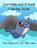 Narwhals and Friends Coloring Book: The Unicorn of the Sea: Narwhal Coloring Books for Kids and Adults Who Love Sea Creatures; Relaxing Coloring Book