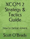 XCOM 2 Strategy & Tactics Guide: How to Defeat Advent